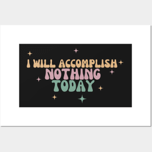 I Will Accomplish Nothing Today Posters and Art